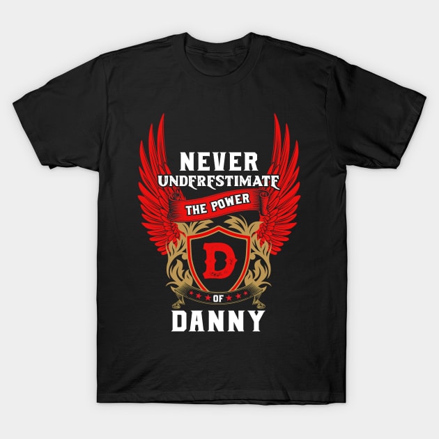 Never Underestimate The Power Danny - Danny First Name Tshirt Funny Gifts T-Shirt by dmitriytewzir